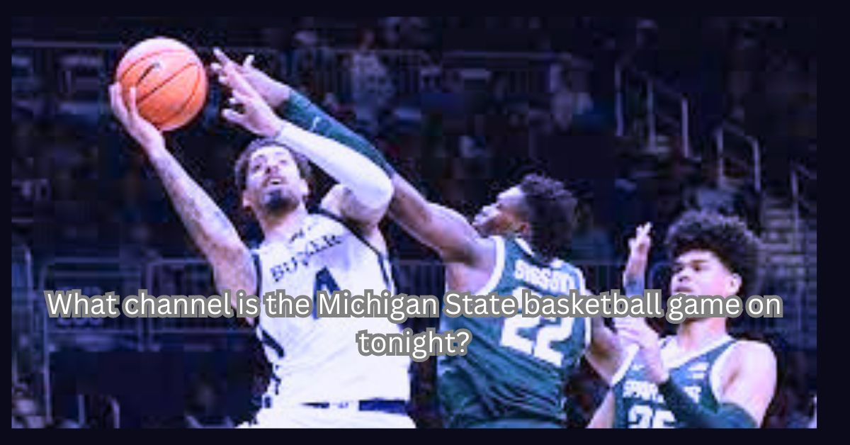 What Channel is the Michigan State Basketball Game on Tonight?