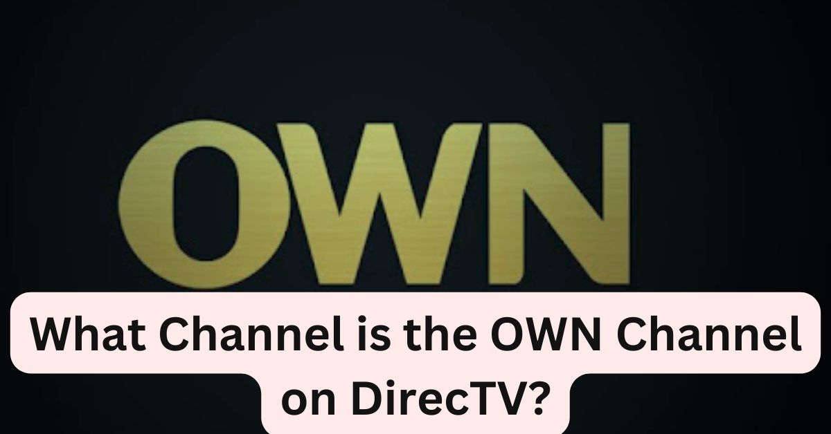 What Channel is the OWN Channel on DirecTV?